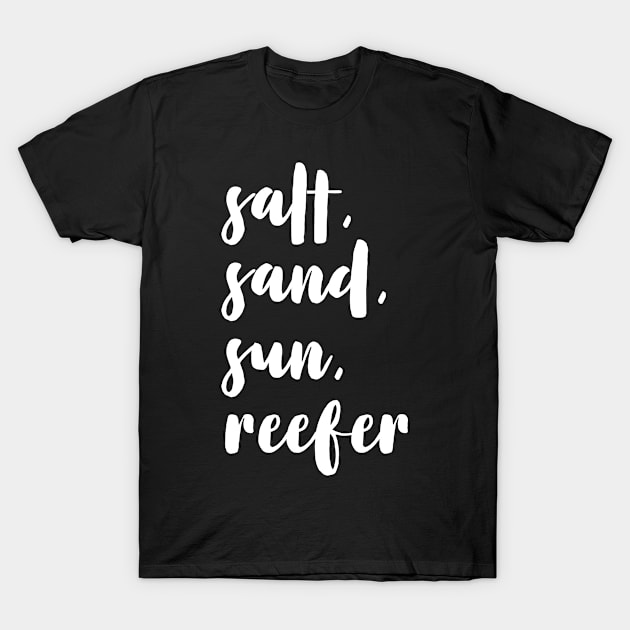 salt, sand, sun, reefer T-Shirt by openspacecollective